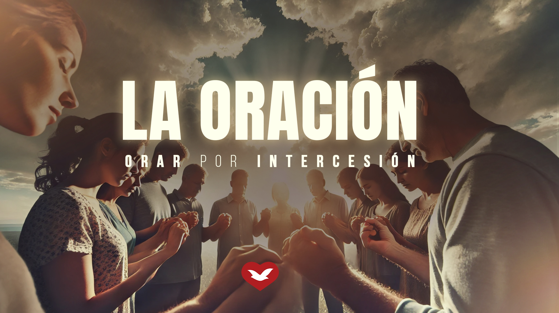 La Oración (Parte 5): Orar por intercesión