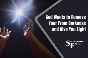 God Wants to Remove Your From Darkness and Give You Light