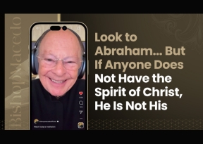 Look to Abraham&hellip; But If Anyone Does Not Have the Spirit of Christ, He Is Not His