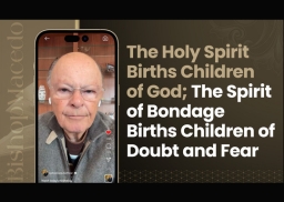 The Holy Spirit Births Children of God; The Spirit of Bondage Births Children of Doubt and Fear&hellip;
