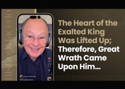 The Heart of the Exalted King Was Lifted Up; Therefore, Great Wrath Came Upon Him&hellip;
