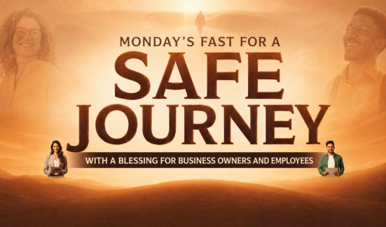 Fast for a Safe Journey, With a Special Blessing for Business Owners and Employees