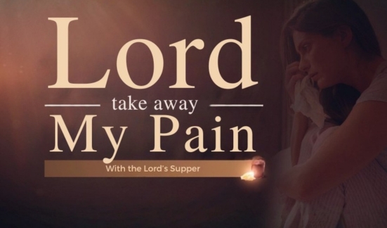 Sunday of the Lord: Take Away My Pain, with the Lord's Supper