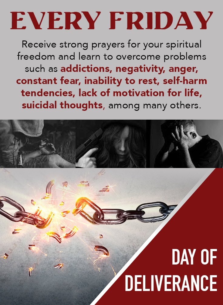 every Friday receive strong prayers for your spiritual freedom and learn to overcome problems such as addictions, negativity, anger, constant fear, inability to rest, self-harm tendencies, suicidal thoughts, among many others. 