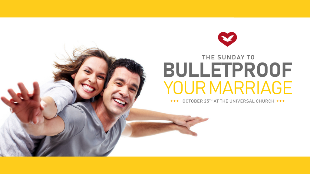 The Sunday to Bulletproof Your Marriage - October 25th at 10 AM at The Universal Church