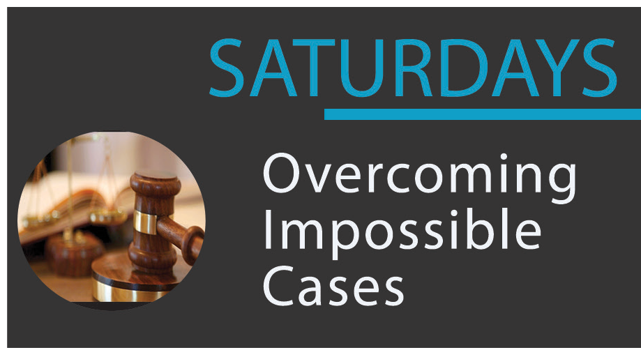Saturday – Overcoming Impossible Cases