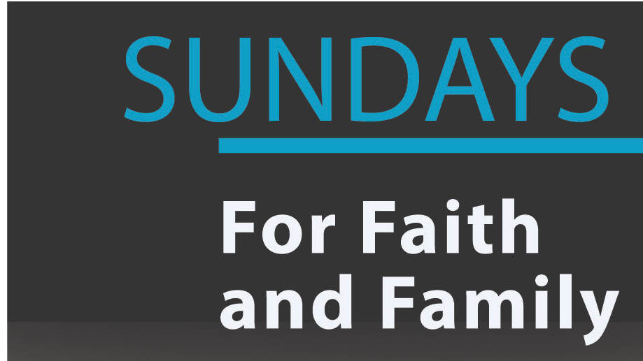 Sunday – For Faith and Family