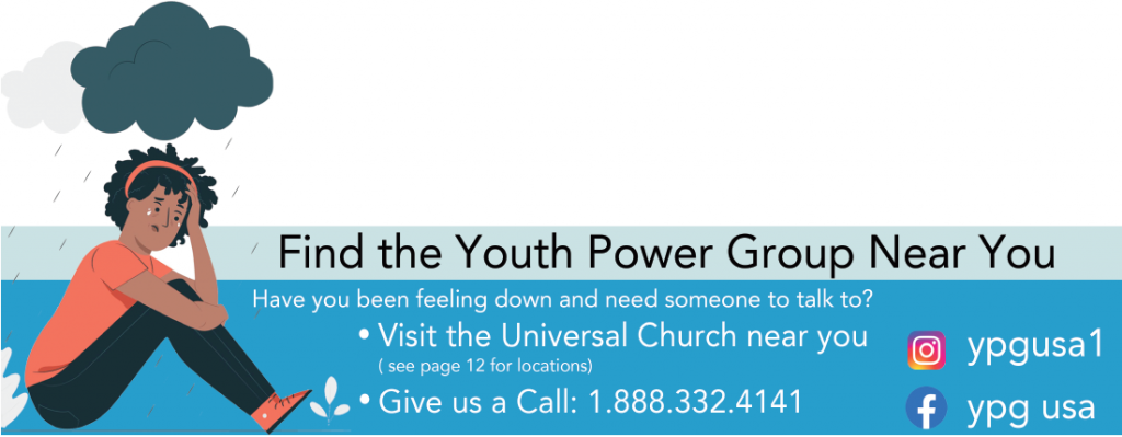 Find the Youth Power Group Near You / Have you been feeling down and need someone to talk to? Visit The Universal Church near you. Give us a call: 1-888-332-4141 / Instagram: ypgusa1 / Facebook: ypg usa