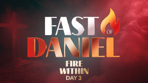 Fire Within—3rd Day of the Fast of Daniel