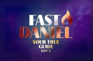 Our True Guide—Fast of Daniel—Day 5