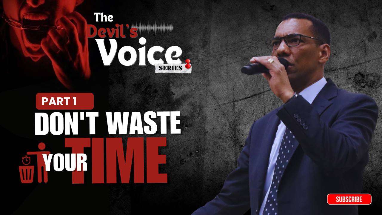 The Devil’s Voice Series—Don’t Waste Your Time