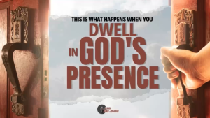 When You Dwell in God’s Presence