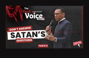 The Devil’s Voice Series—Don’t Answer Satan’s Questions
