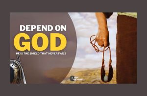 Depend on God—He Is the Shield That Never Fails