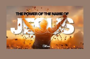 The Power of the Name of Jesus