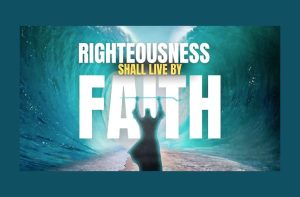 Righteousness Shall Live By Faith