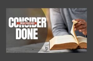 Consider What God Has Done