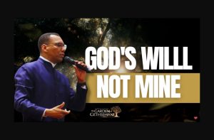 God’s Will, Not Mine