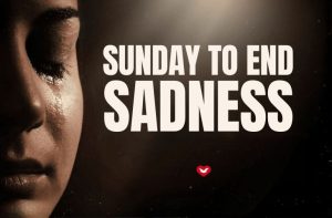 Sunday to End Sadness—December 7th