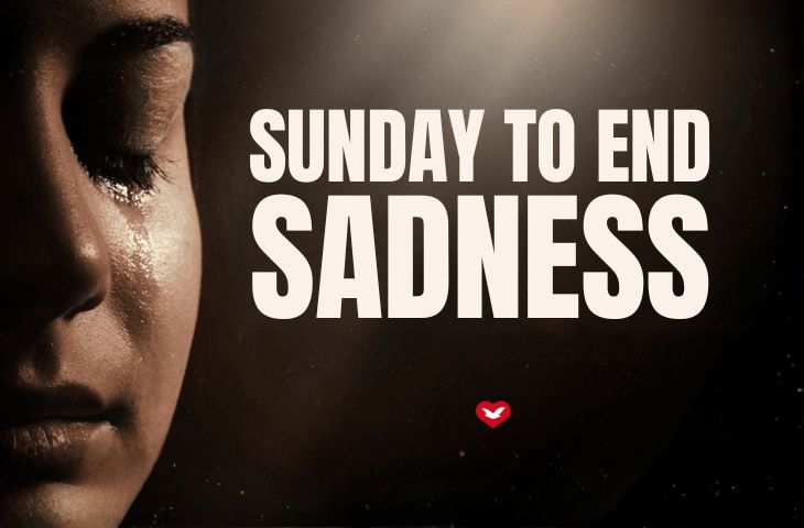 Sunday to End Sadness—December 7th