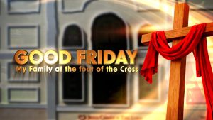 Good Friday: My Family at the Foot of the Cross
