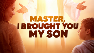 Master, I Brought You My Son
