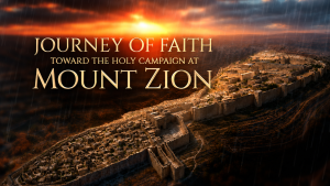 Journey of Faith Toward the Holy Campaign at Mount Zion