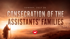Consecration of Assistants’ Families to Be Held This Sunday, July 26