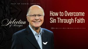 Fourth Message of the Fast of Daniel: Learning to Overcome Sin Through Faith