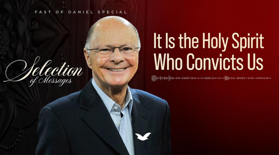 Twelfth Message of the Fast of Daniel: It Is the Holy Spirit Who Convicts Us