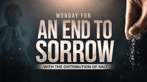 Prosperity With God: Join Us on Monday for an End to Sorrow, With the Distribution of Consecrated Salt