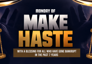 Make Haste Monday: With a Special Blessing for Those Who Have Faced Bankruptcy