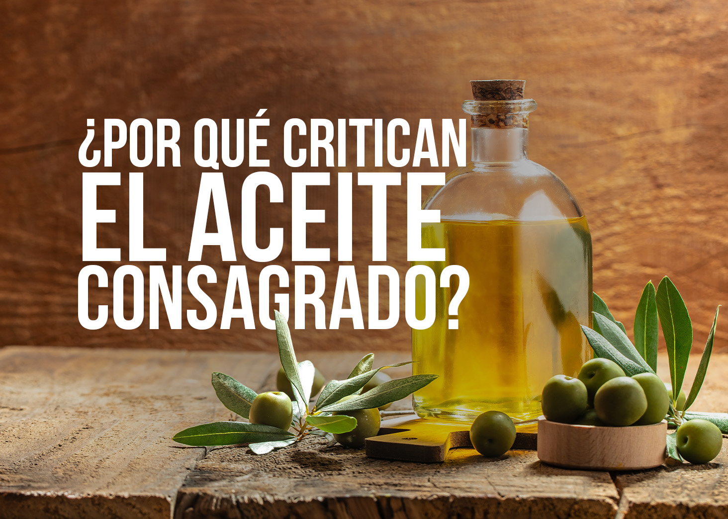 &iquest;Por qu&eacute; critican el aceite consagrado?
