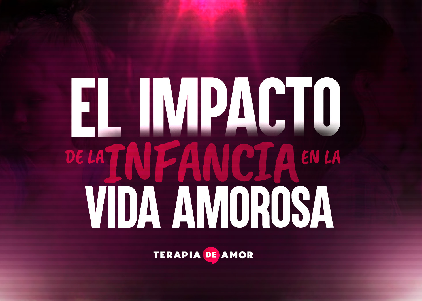 El impacto de la infancia en la vida amorosa